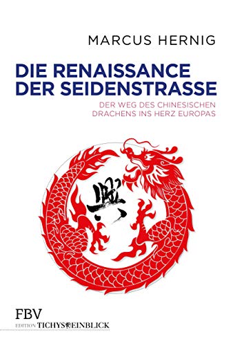 Die Renaissance der Seidenstraße: Der Weg des chinesischen Drachens ins Herz Europas von FinanzBuch Verlag